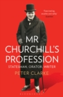 Image for Mr Churchill&#39;s profession: statesman, orator, writer