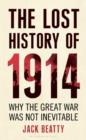 Image for The lost history of 1914  : how the Great War was not inevitable