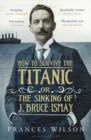 Image for How to Survive the Titanic or The Sinking of J. Bruce Ismay