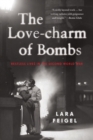 Image for The love-charm of bombs  : restless lives in the Second World War