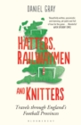 Image for Hatters, railwaymen and knitters  : travels through England&#39;s football provinces