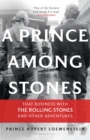 Image for A prince among Stones  : that business with the Rolling Stones and other adventures