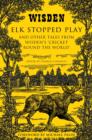 Image for Elk stopped play and other tales from Wisden&#39;s &#39;Cricket Round the World