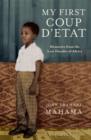 Image for My first coup d&#39;etat: memories from the lost decades of Africa