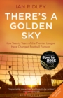 Image for There&#39;s a golden sky  : how twenty years of the Premier League have changed football forever