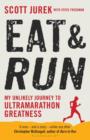 Image for Eat &amp; run  : my unlikely journey to ultramarathon greatness