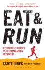 Image for Eat &amp; run: my unlikely journey to ultramarathon greatness