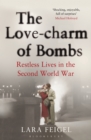 Image for The love-charm of bombs: restless lives in the Second World War