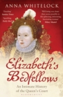 Image for Elizabeth&#39;s bedfellows  : an intimate history of the queen&#39;s court