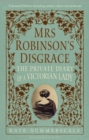 Image for Mrs Robinson&#39;s Disgrace, The Private Diary of A Victorian Lady ENHANCED EDITION: Including author videos and podcasts