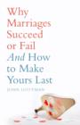 Image for Why marriages succeed or fail: and how you can make yours last