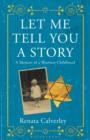 Image for Let me tell you a story  : a memoir of a wartime childhood