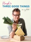 Image for Hugh&#39;s three good things-- on a plate