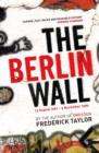 Image for The Berlin Wall: 13 August 1961-9 November 1989