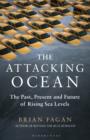 Image for The attacking ocean: the past, present, and future of rising sea levels