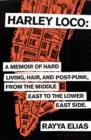 Image for Harley loco: a memoir of hard living, hair and post-punk, from the Middle East to the Lower East Side