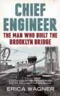 Image for Chief Engineer: The Man Who Built the Brooklyn Bridge