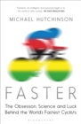Image for Faster  : the obsession, science and luck behind the world&#39;s fastest cyclists