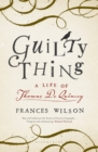 Image for Guilty thing: a life of Thomas de Quincey