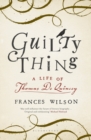 Image for Guilty thing  : a life of Thomas de Quincey