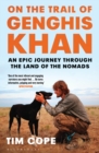 Image for On the trail of Genghis Khan: an epic journey through the land of the nomads