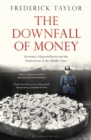 Image for The downfall of money  : Germany&#39;s hyperinflation and the destruction of the middle class