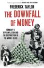 Image for The downfall of money: Germany&#39;s hyperinflation and the destruction of the middle class
