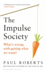 Image for The impulse society: what&#39;s wrong with getting what we want