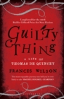 Image for Guilty thing  : a life of Thomas De Quincey