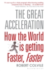 Image for The great acceleration  : how the world is getting faster, faster