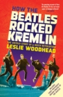 Image for How the Beatles Rocked the Kremlin : The Untold Story of a Noisy Revolution