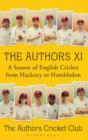 Image for The Authors XI: a season of English cricket from Hackney to Hambledon