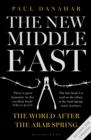 Image for The new Middle East: the world after the Arab Spring