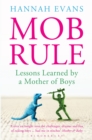 Image for MOB rule  : lessons learned by a mother of boys