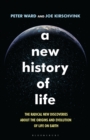 Image for A new history of life: the radical new discoveries about the origins and evolution of life on Earth