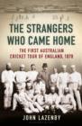Image for The strangers who came home: the first Australian cricket tour of England