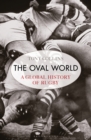 Image for The oval world  : a global history of rugby