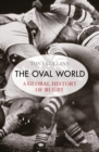 Image for The oval world: a global history of rugby