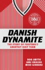 Image for Danish Dynamite  : the story of football&#39;s greatest cult team