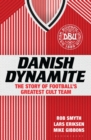 Image for Danish Dynamite: the story of football&#39;s greatest cult team