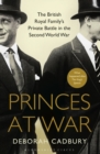 Image for Princes at war  : the British Royal Family&#39;s private battle in the Second World War