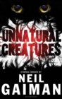 Image for Unnatural creatures  : a number of stories featuring unnatural creatures along with several other creatures who are either unlikely, impossible, or do not exist at all