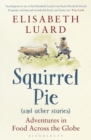 Image for Squirrel pie (and other stories)  : adventures in food across the globe