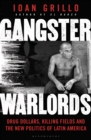 Image for Gangster warlords: drug dollars, killing fields and the new politics of Latin America