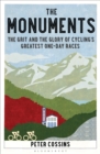 Image for The monuments  : the grit and the glory of cycling&#39;s greatest one-day races