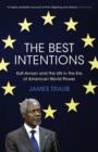 Image for The best intentions: Kofi Annan and the UN in the era of American world power