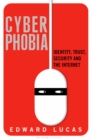 Image for Cyberphobia: identity, trust, security and the Internet