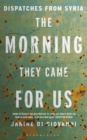 Image for Morning They Came for Us: Dispatches from Syria