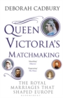 Image for Queen Victoria&#39;s matchmaking  : the royal marriages that shaped Europe
