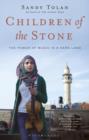 Image for Children of the stone  : the power of music in a hard land